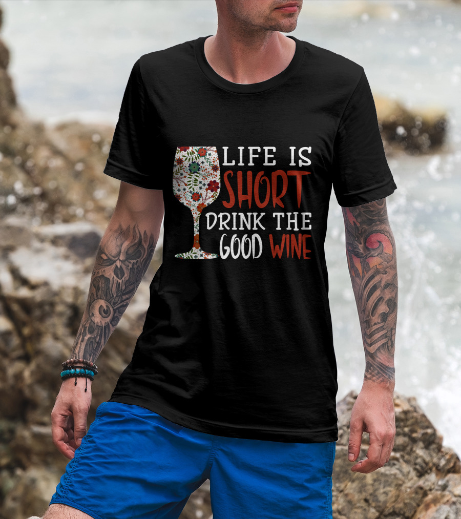Life Is Short Drink The Good Wine Floral Pattern Wine Glass T-Shirt