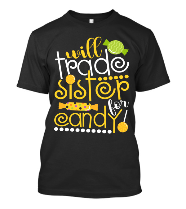 Will Trade Sister For Candy Fun Whimsical Text With Candy Icons T-Shirt