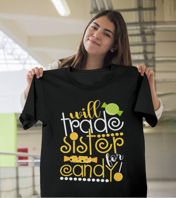 Will Trade Sister For Candy Fun Whimsical Text With Candy Icons T-Shirt