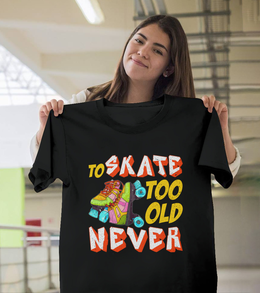 Never Too Old To Skate Retro Roller Skates T-Shirt