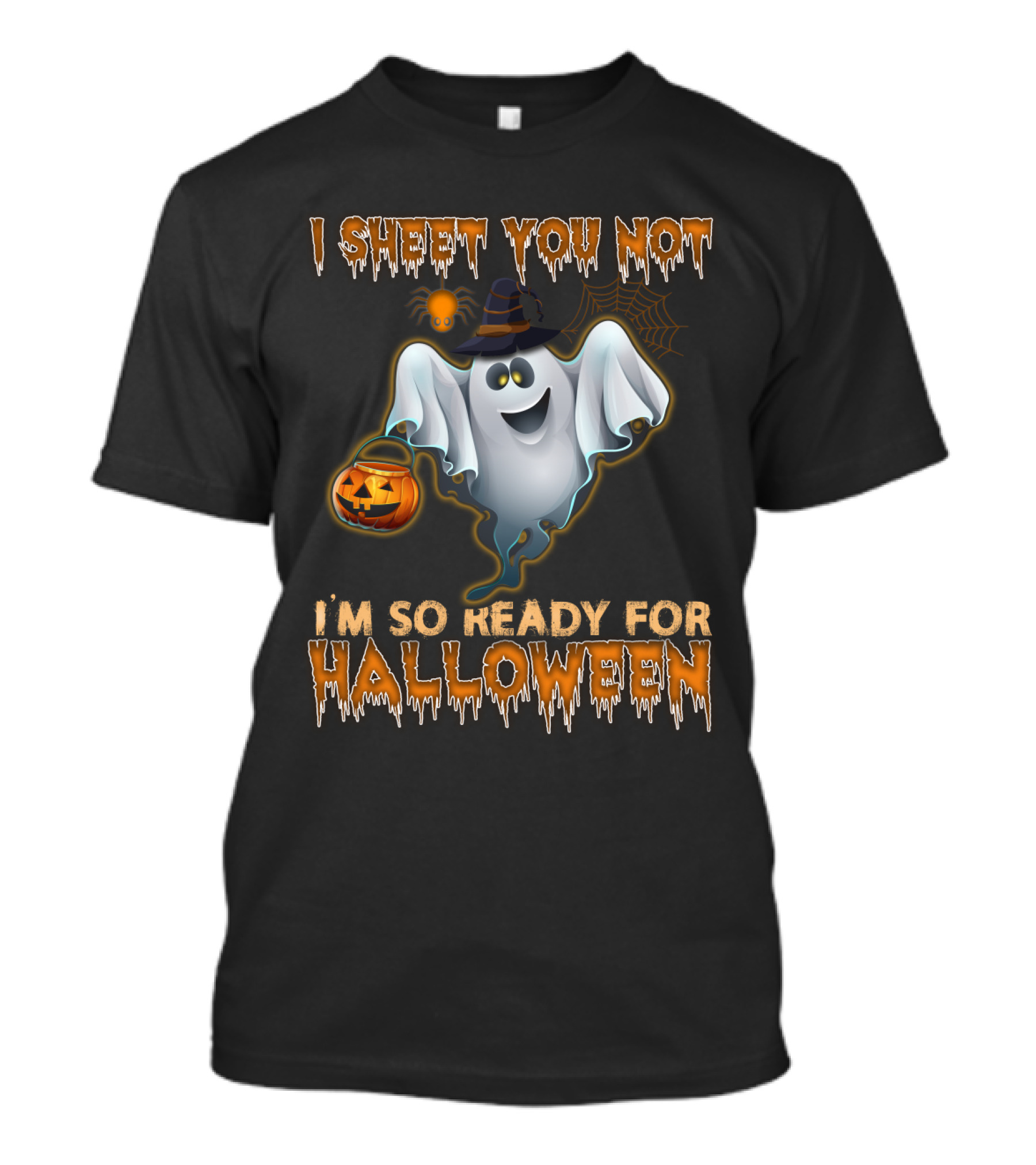 I Sheet You Not I'm So Ready For Halloween T-Shirt