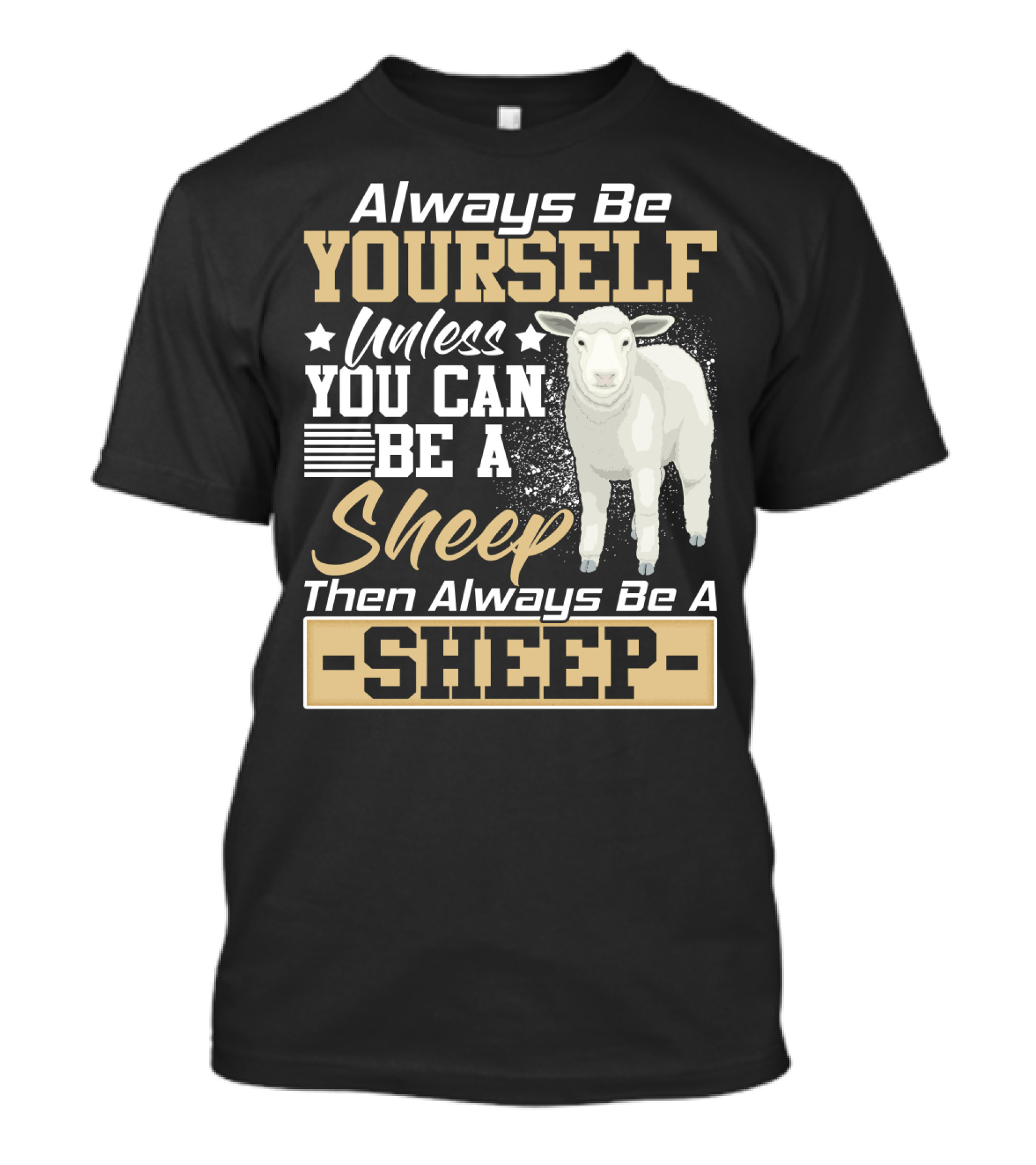 Always Be Yourself Unless You Can Be A Sheep Then Always Be A Sheep T-Shirt