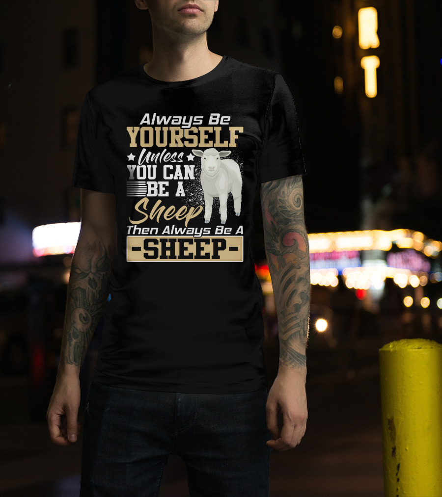 Always Be Yourself Unless You Can Be A Sheep Then Always Be A Sheep T-Shirt
