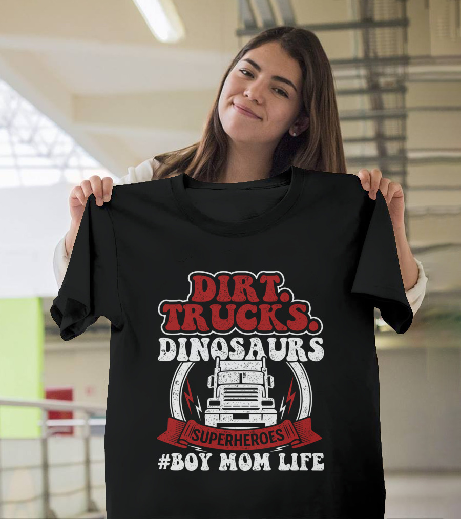 Dirt Trucks Dinosaurs Superheroes #BoyMomLife T-Shirt