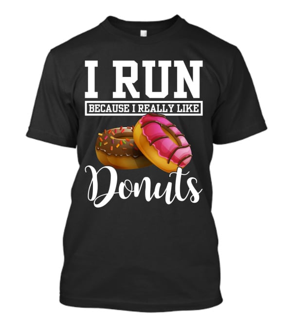 I Run Because I Really Like Donuts T-Shirt