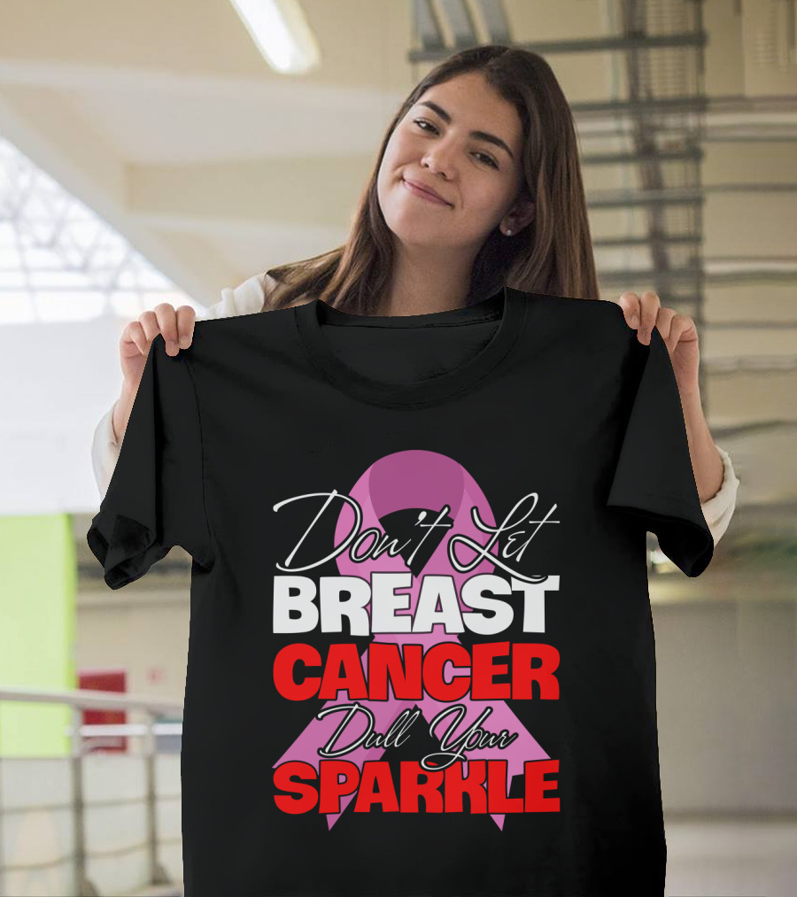 Don't Let Breast Cancer Dull Your Sparkle Pink T-Shirt