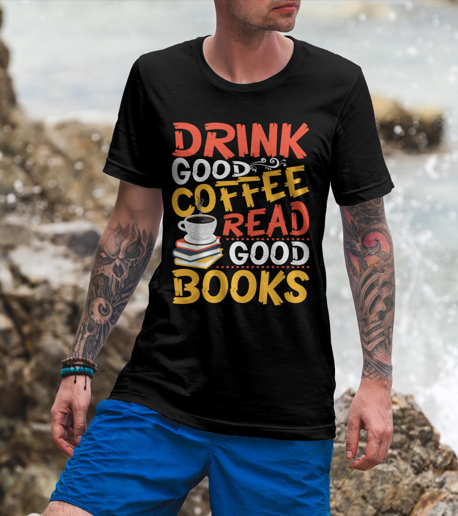 Drink Good Coffee Read Good Books Cup And Stack Of Books T-Shirt