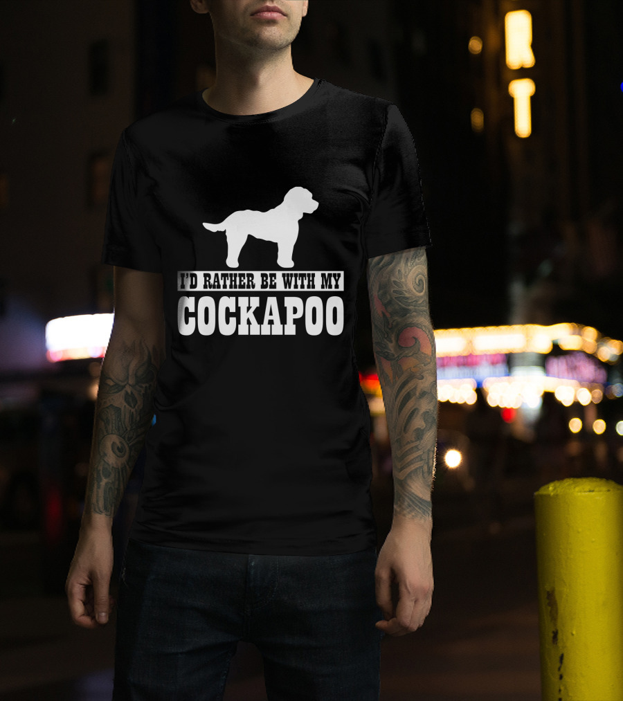 I'D Rather Be With My Cockapoo T-Shirt