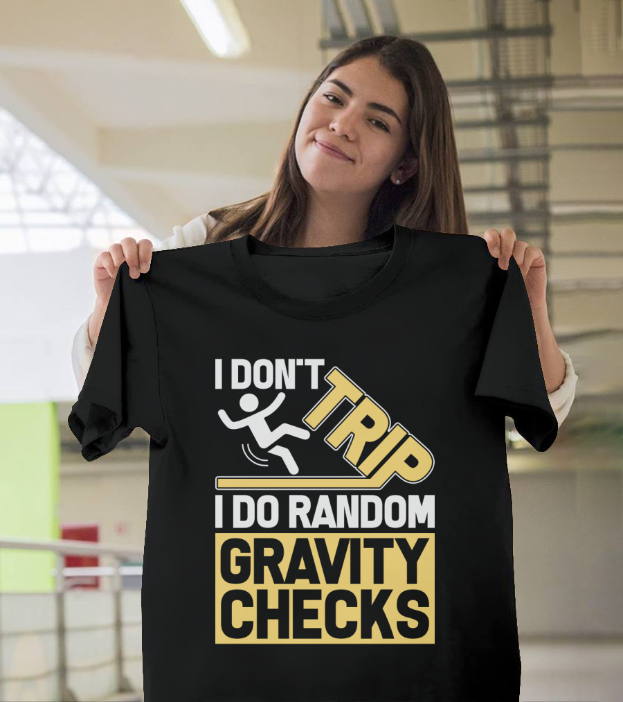 I Don't Trip I Do Random Gravity Checks Sign Bold Typography T-Shirt