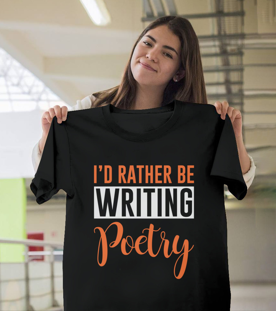I'd Rather Be Writing Poetry Text T-Shirt