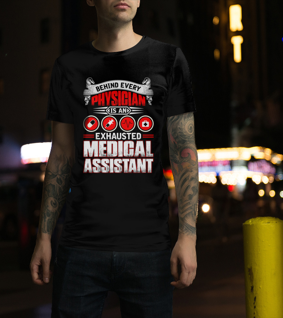 Behind Every Physician Is An Exhausted Medical Assistant Pill Syringe Heartbeat Cross T-Shirt
