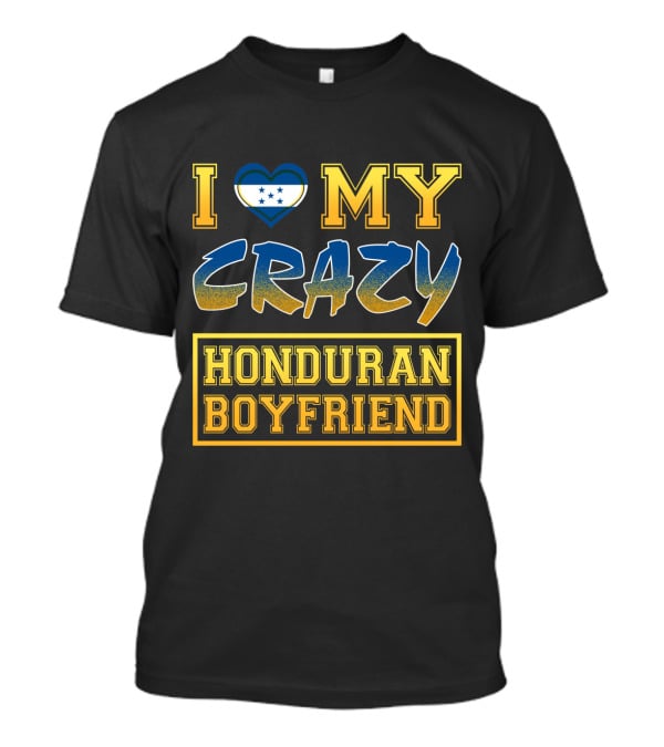 I Heart My Crazy Honduran Boyfriend T-Shirt