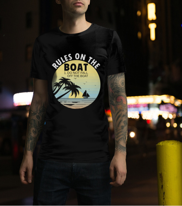RULES ON THE BOAT DO NOT FALL OFF THE BOAT PALM TREES SAILBOAT SUNSET OCEAN SCENE T-Shirt