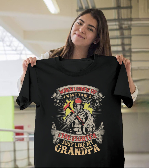 When I Grow Up I Want To Be A Fire Fighter Just Like My Grandpa T-Shirt
