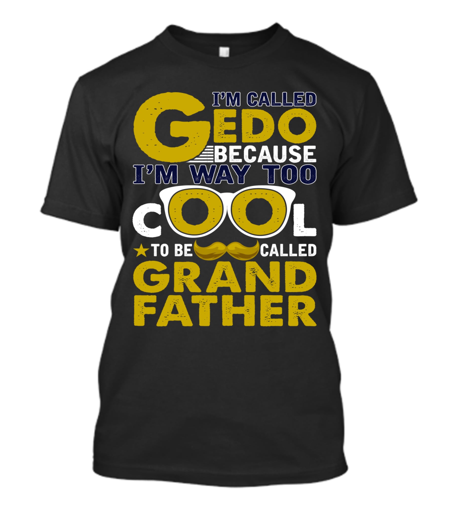 I'm Called Gedo Because I'm Way Too Cool To Be Called Grandfather T-Shirt