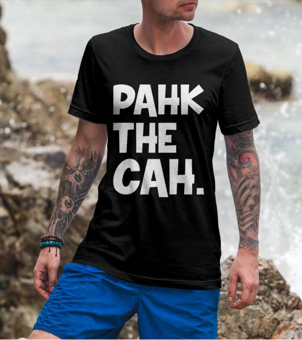 Pahk The Cah Funny Boston Accent Text T-Shirt