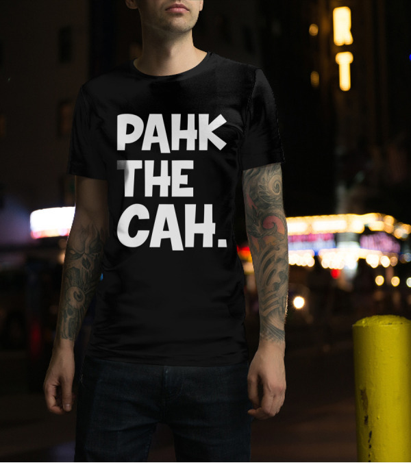 Pahk The Cah Funny Boston Accent Text T-Shirt