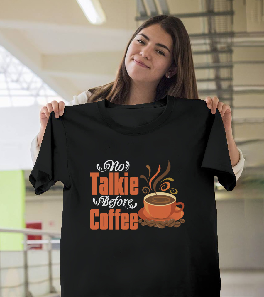 No Talkie Before Coffee Cup With Steam And Beans T-Shirt