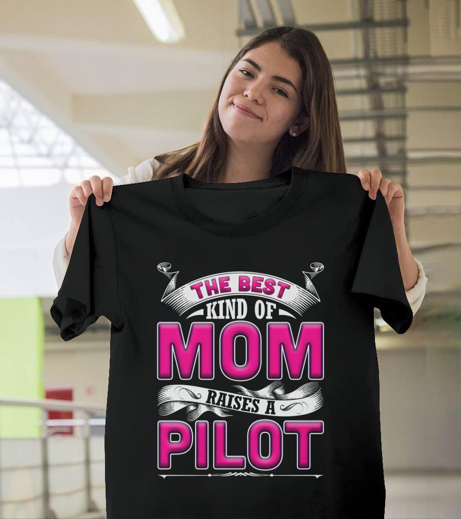 The Best Kind Of Mom Raises A Pilot T-Shirt