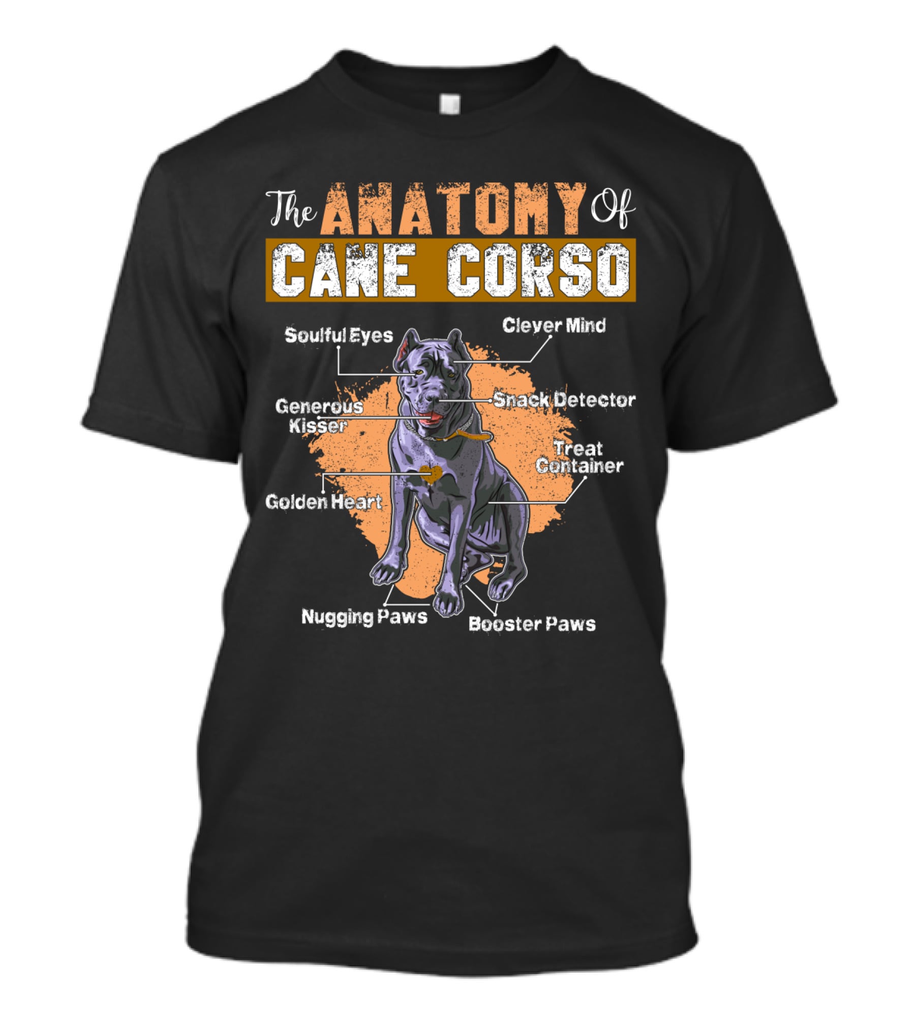 The Anatomy Of Cane Corso: Soulful Eyes Clever Mind Generous Kisser Golden Heart Nugging Paws Booster Paws Snack Detector Treat Container T-Shirt
