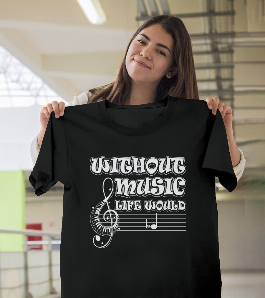 Without Music Life Would B Flat Musical Notes Pun Treble Clef Staff T-Shirt