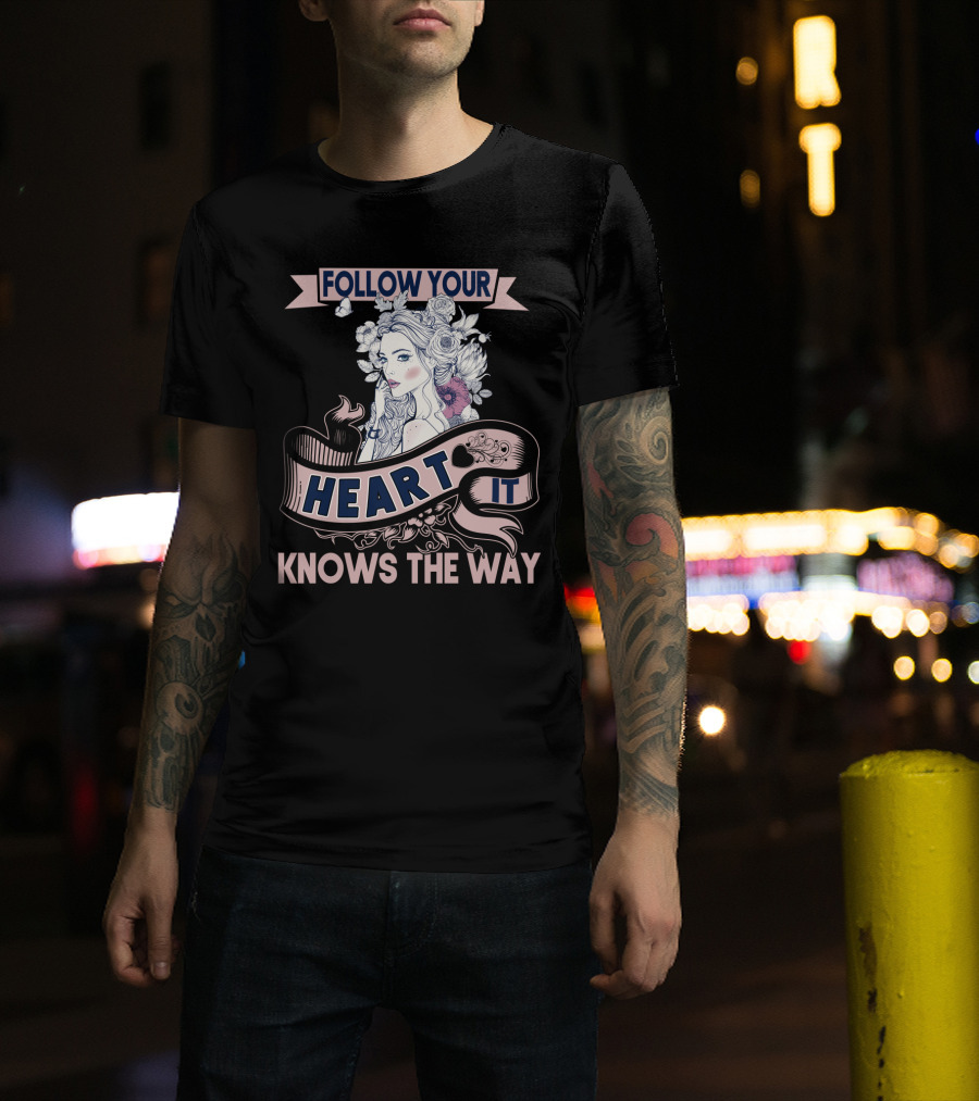 FOLLOW YOUR HEART IT KNOWS THE WAY Portrait With Flowers And Ribbons T-Shirt