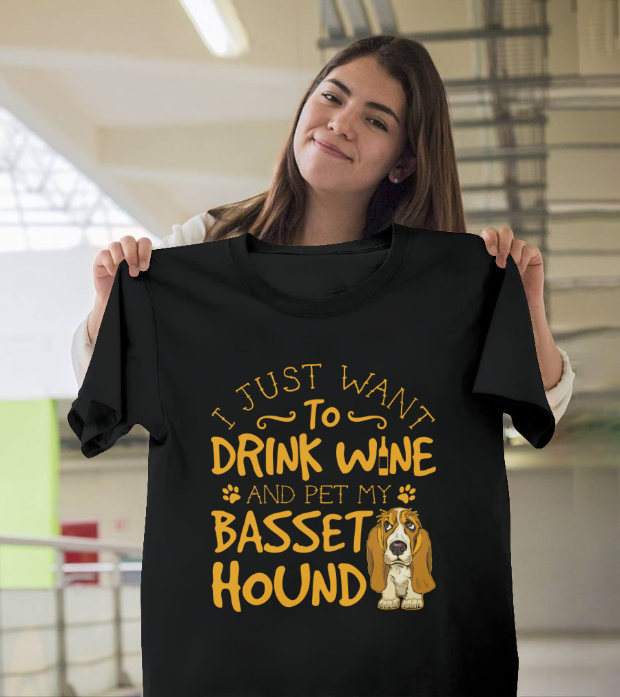 I Just Want To Drink Wine And Pet My Basset Hound T-Shirt