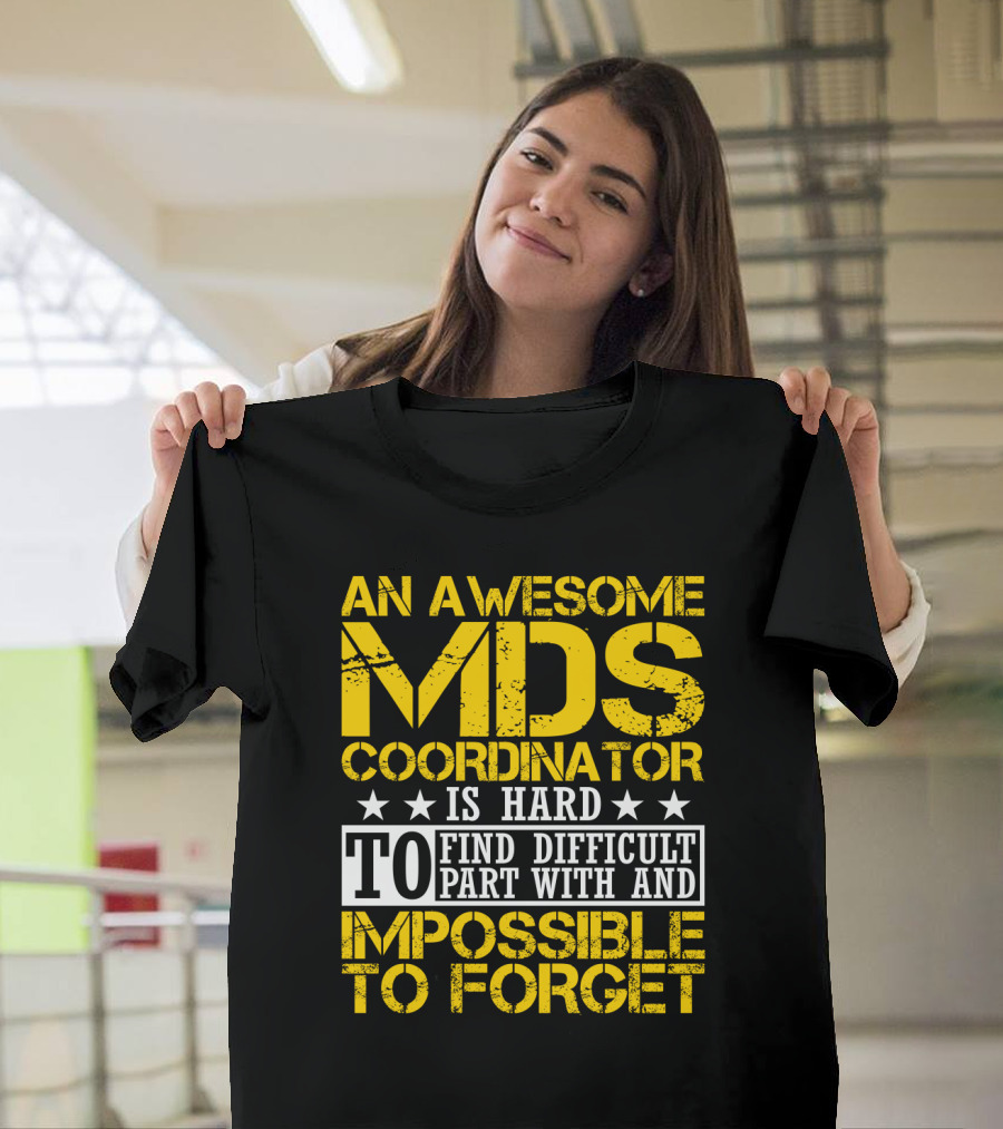 An Awesome MDS Coordinator Is Hard To Find Difficult To Part With And Impossible To Forget T-Shirt