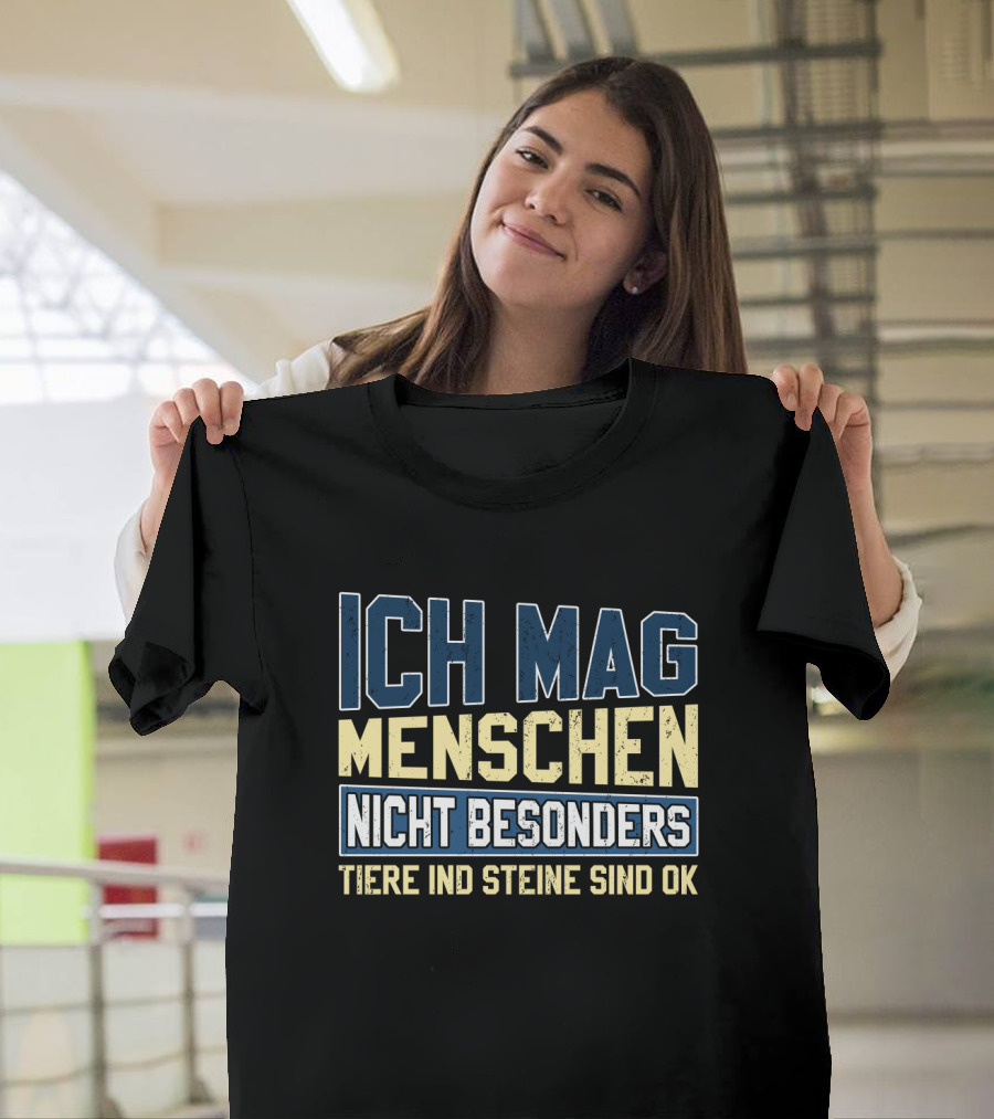 Ich Mag Menschen Nicht Besonders Tiere Und Steine Sind Ok T-Shirt