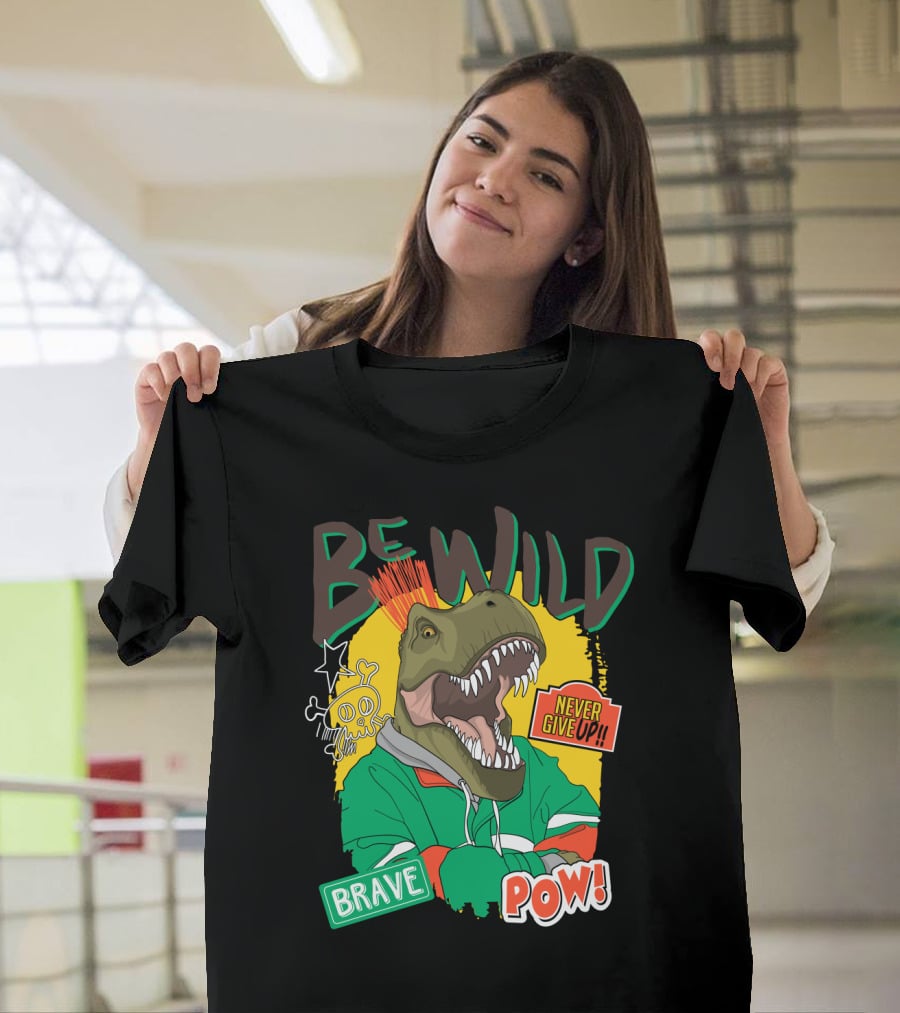 Be Wild Brave Dinosaur Never Give Up Pow T-Shirt