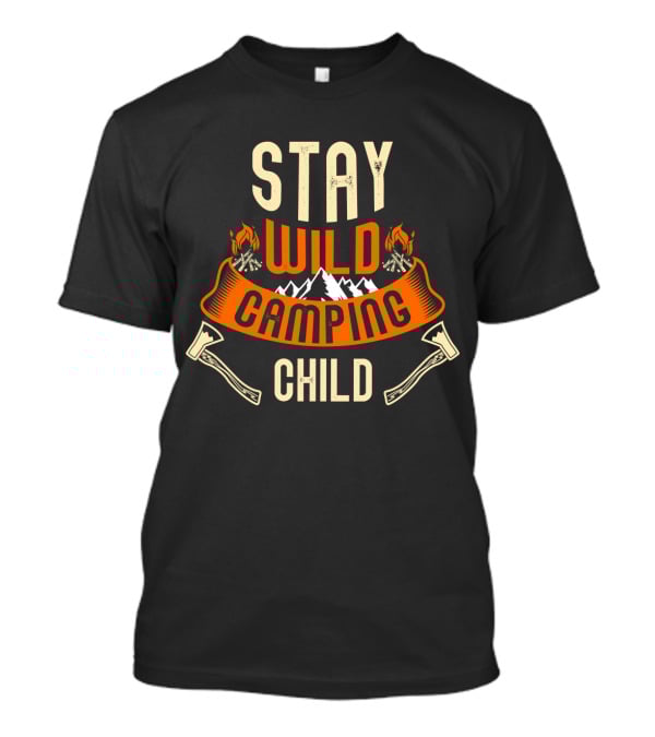 Stay Wild Camping Child Campfire Adventure Mountains Axes T-Shirt