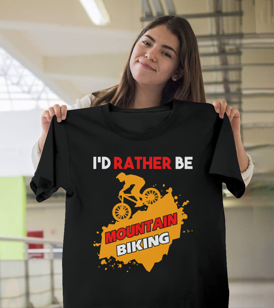 I'D RATHER BE MOUNTAIN BIKING T-Shirt