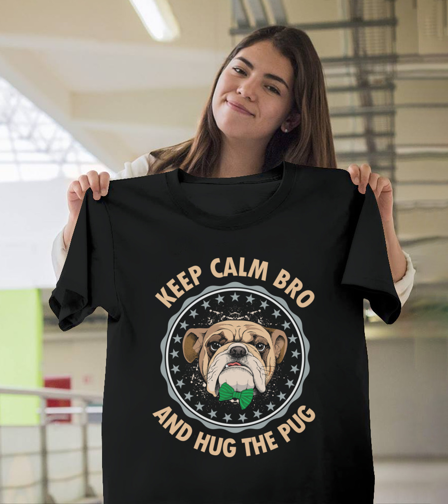 KEEP CALM BRO AND HUG THE PUG BULLDOG WITH GREEN BOW TIE T-Shirt