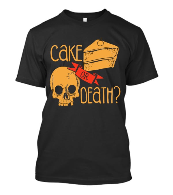 Cake Or Death Skull And Cake Humorous Choice T-Shirt