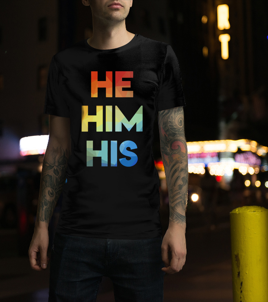 He Him His Straight Against Hate Rainbow T-Shirt