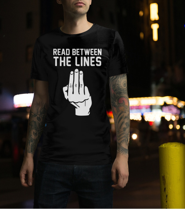 READ BETWEEN THE LINES Hand Gesture T-Shirt