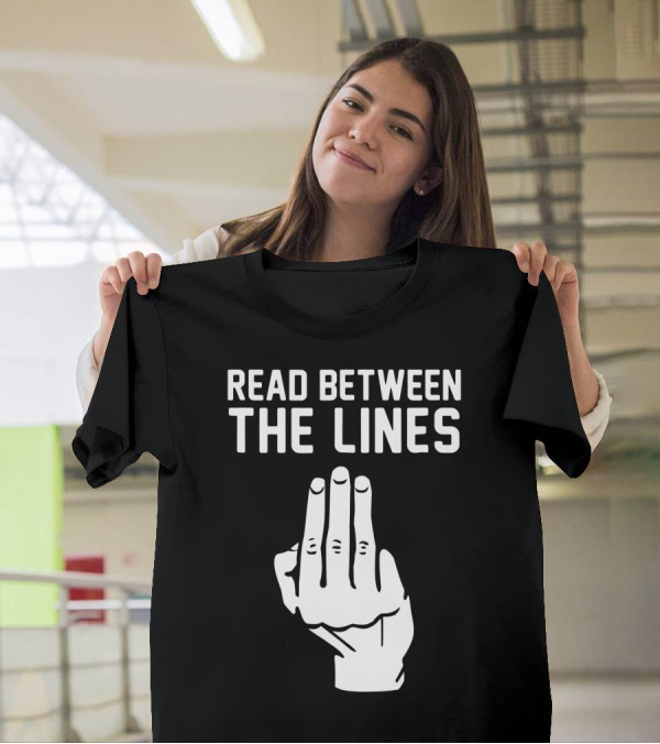READ BETWEEN THE LINES Hand Gesture T-Shirt