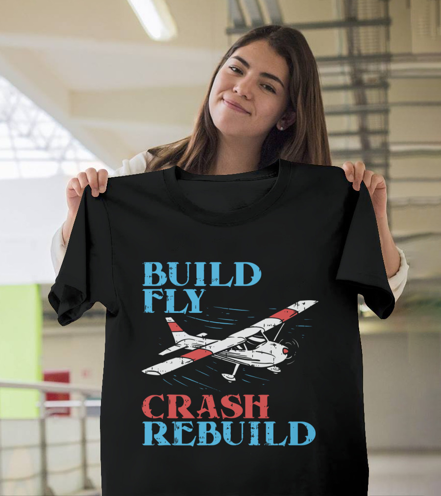 Build Fly Crash Rebuild RC Pilot T-Shirt