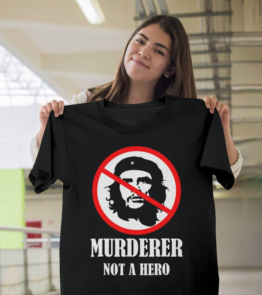 Anti Che Guevara Murderer Not A Hero Anti Socialism T-Shirt
