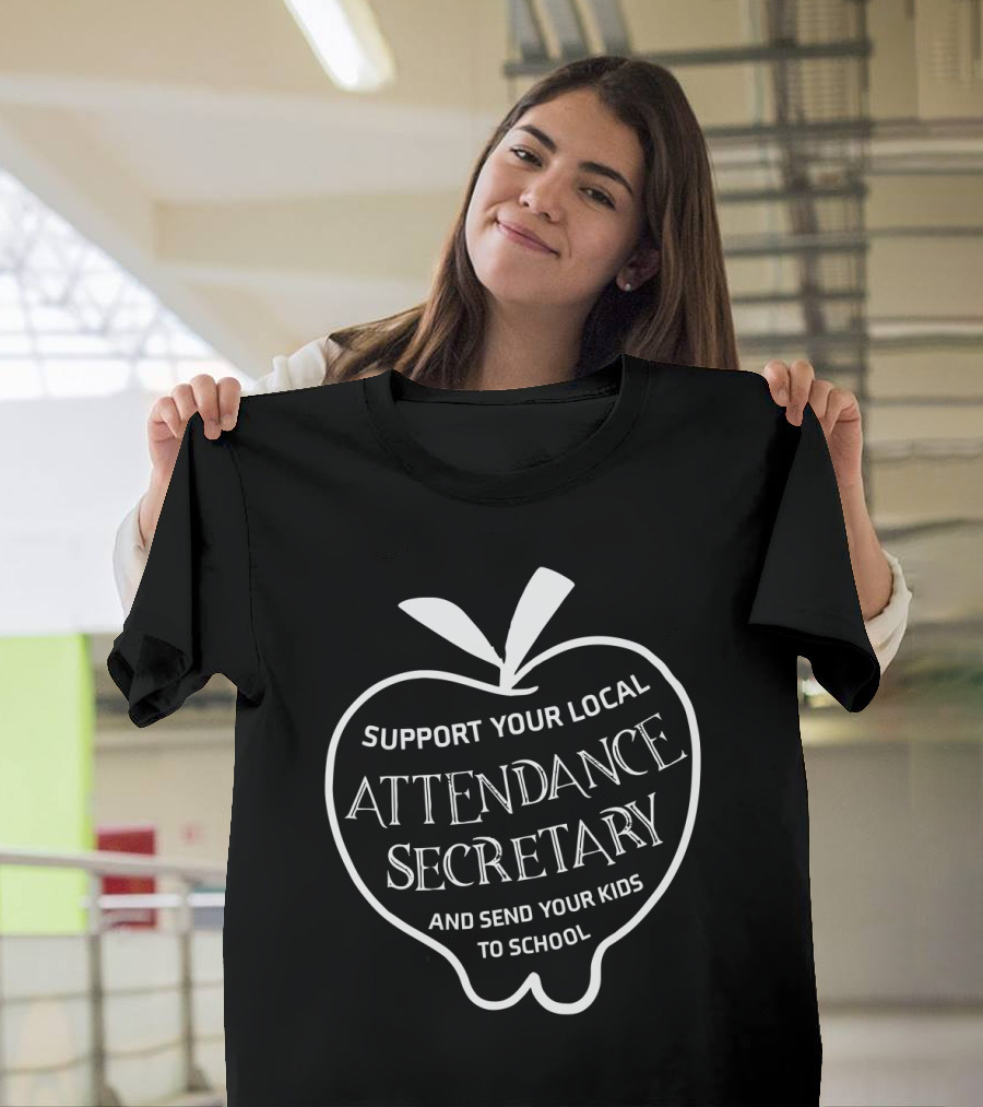 Support Your Local Attendance Secretary And Send Your Kids To School T-Shirt