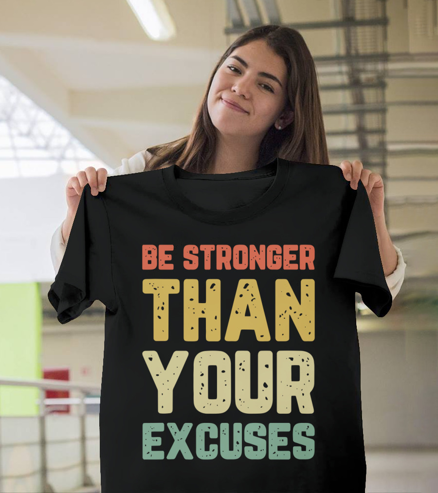Be Stronger Than Your Excuses Motivational Phrase T-Shirt