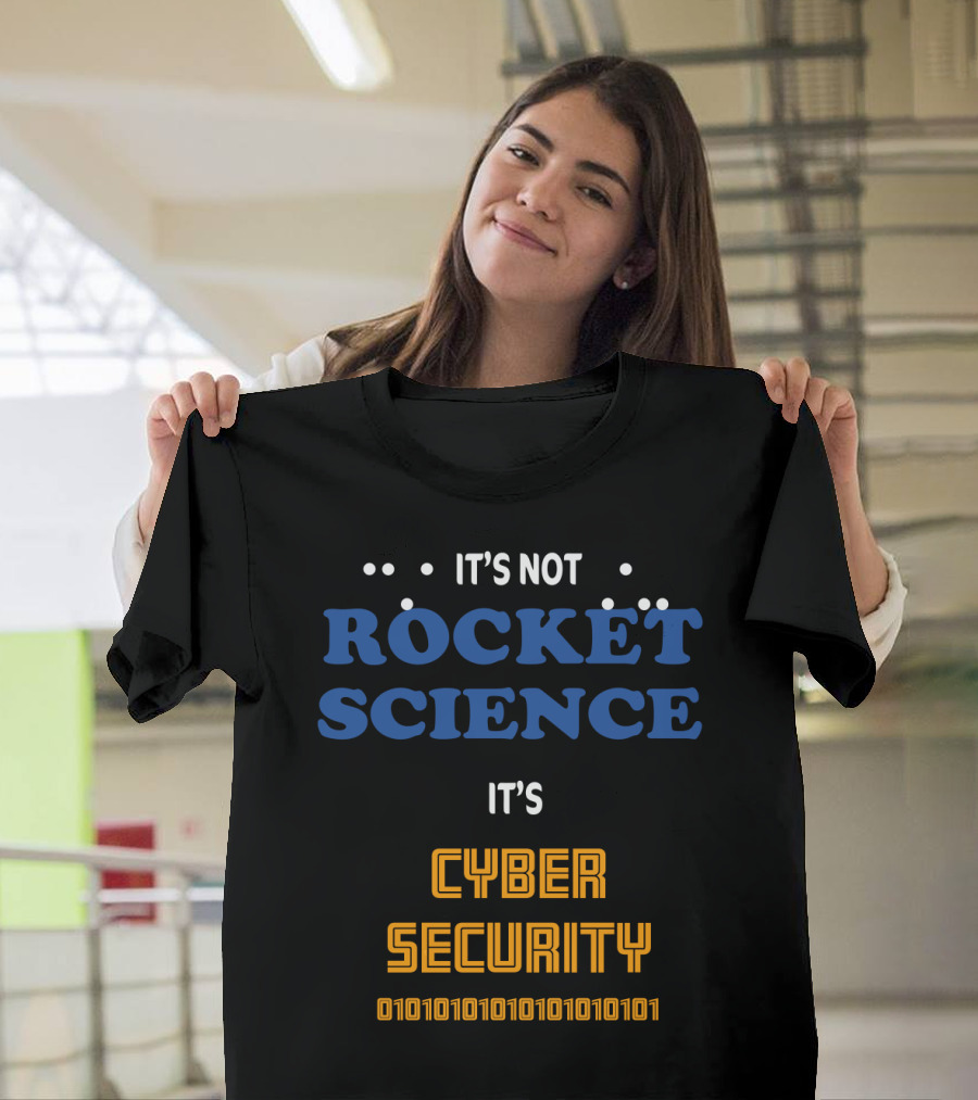 It's Not Rocket Science It's Cybersecurity 010101010101010101 T-Shirt
