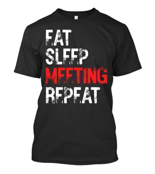 Fat Sleep Meeting Repeat T-Shirt