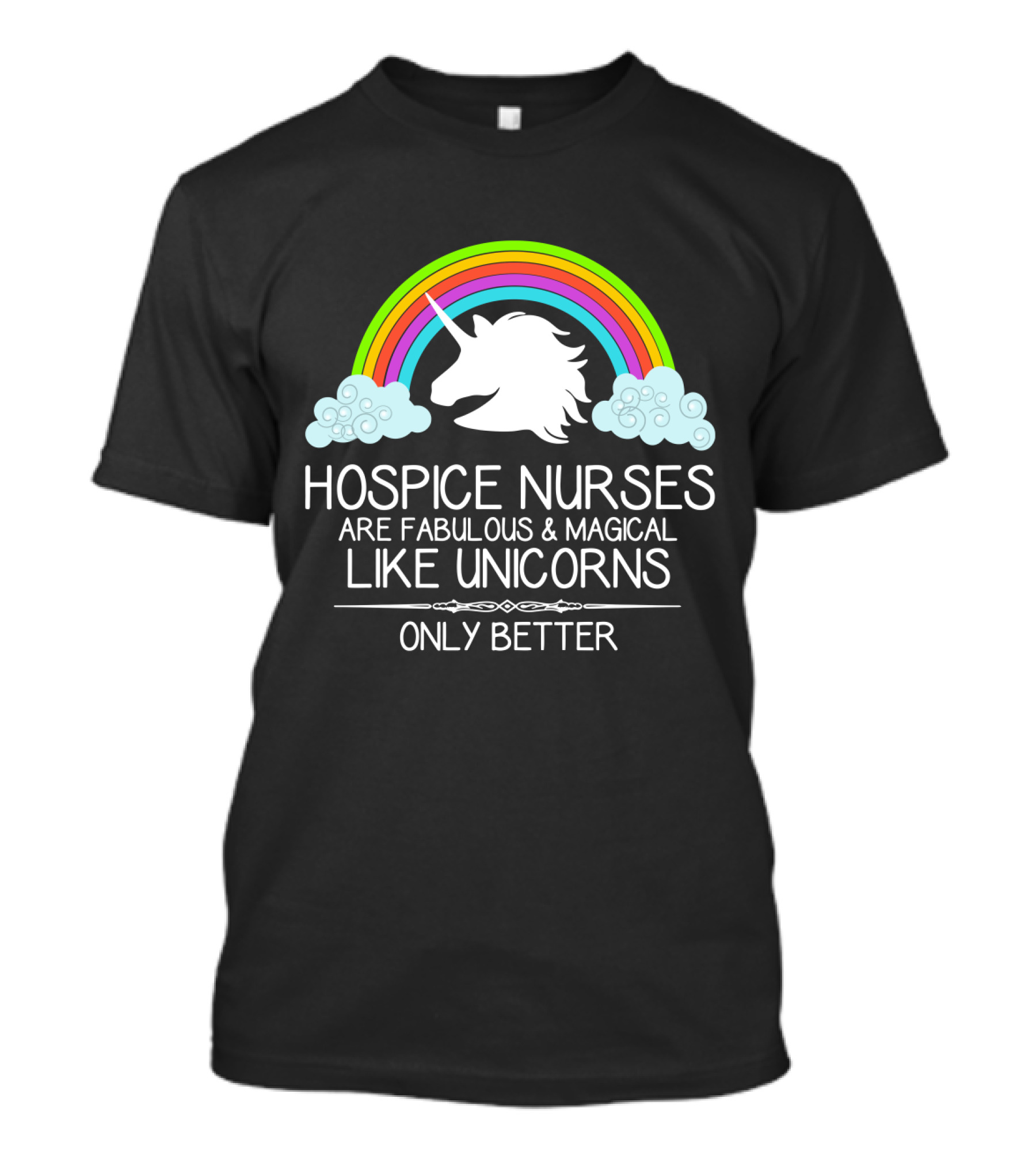 Hospice Nurses Are Fabulous And Magical Like Unicorns Only Better Rainbow Clouds T-Shirt