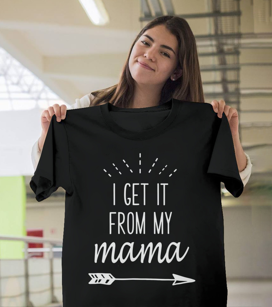 I Get It From My Mama Arrow T-Shirt