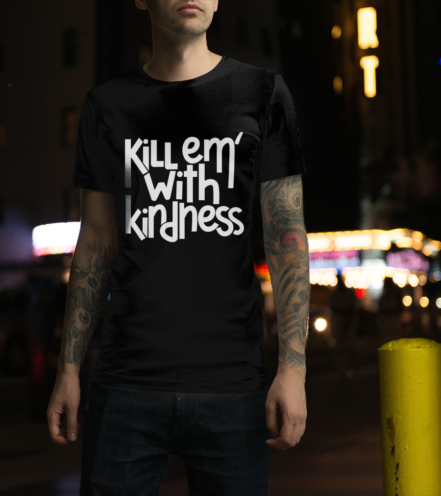 Kill Em With Kindness Text Style Inspo T-Shirt