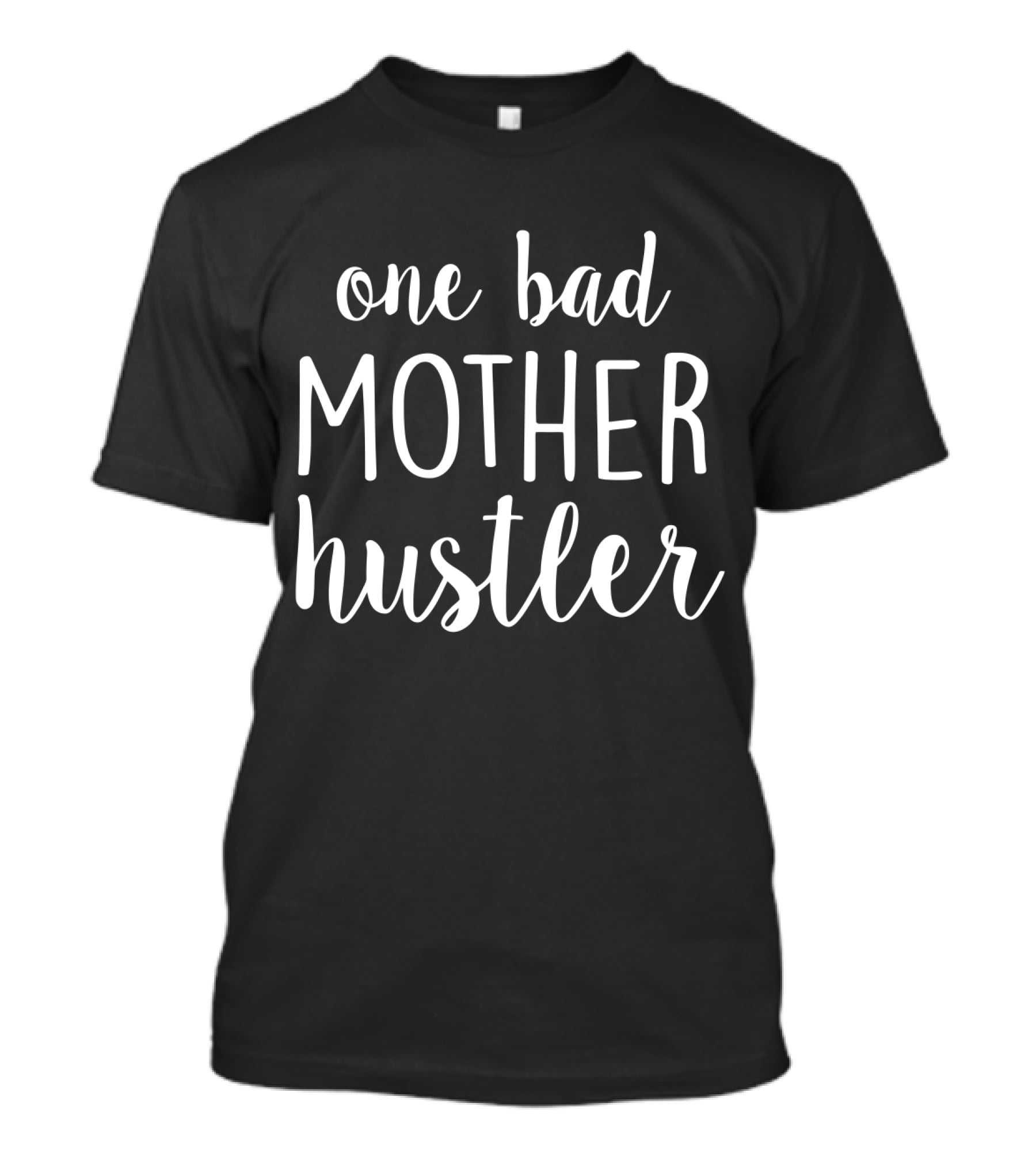 One Bad Mother Hustler Shirt Empowerment T-Shirt