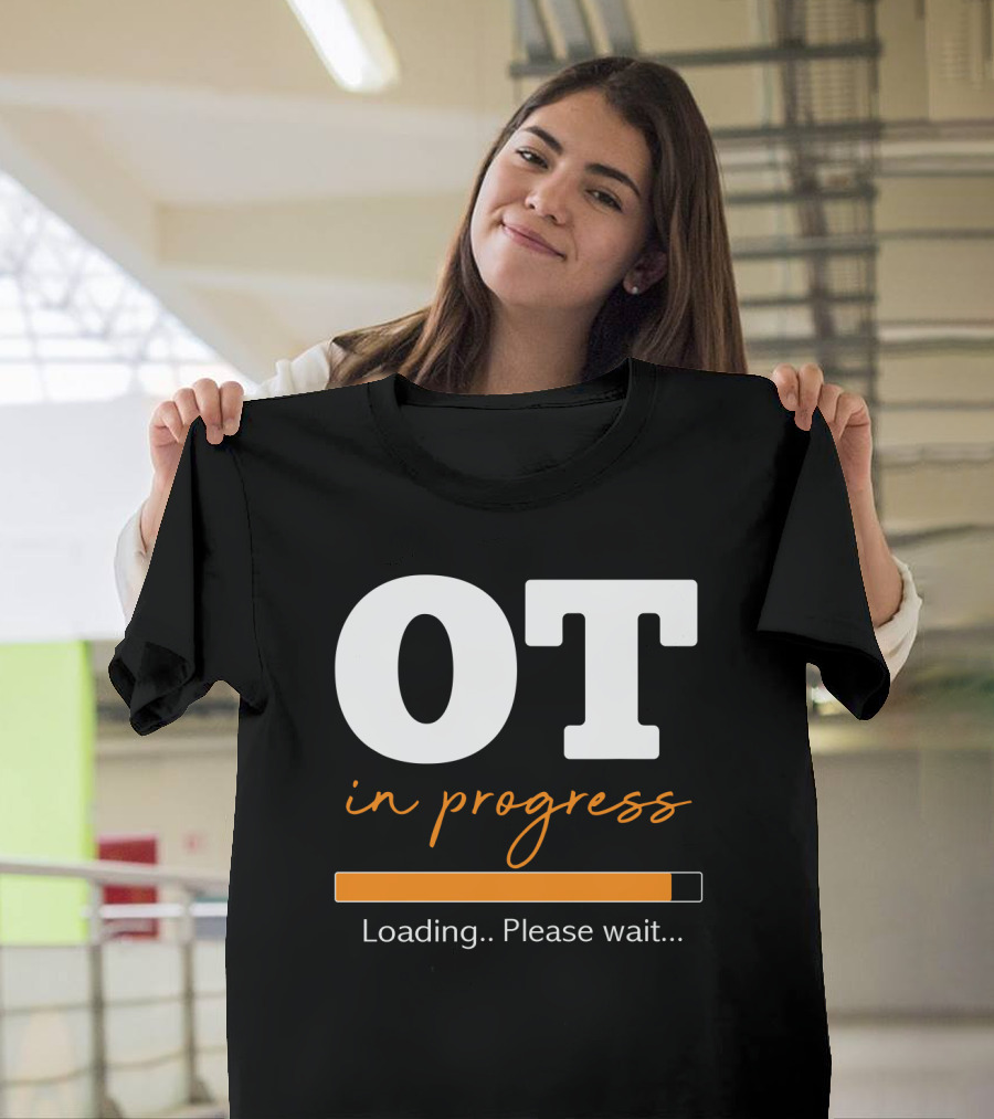 OT In Progress Loading Please Wait Occupational Therapist Student Progress Bar T-Shirt
