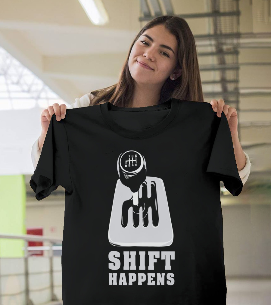 Shift Happens Gear Shift Manual Transmission Humor T-Shirt