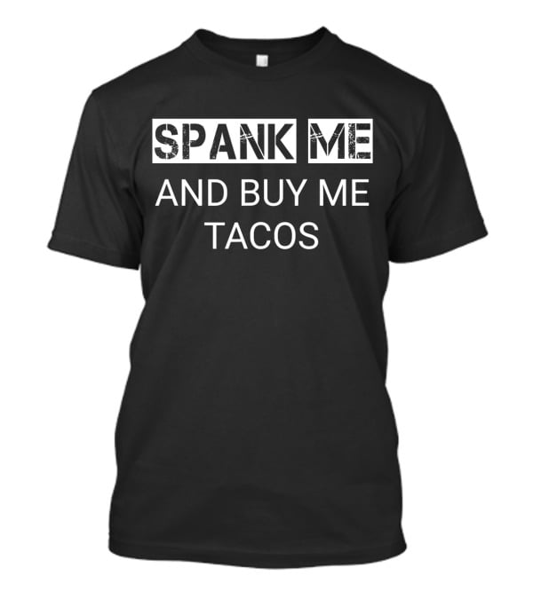 Spank ME And Buy ME Tacos T-Shirt